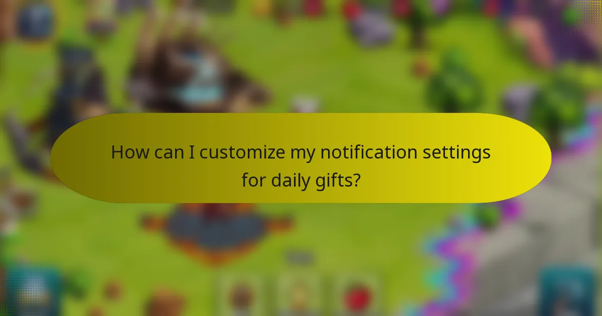How can I customize my notification settings for daily gifts?