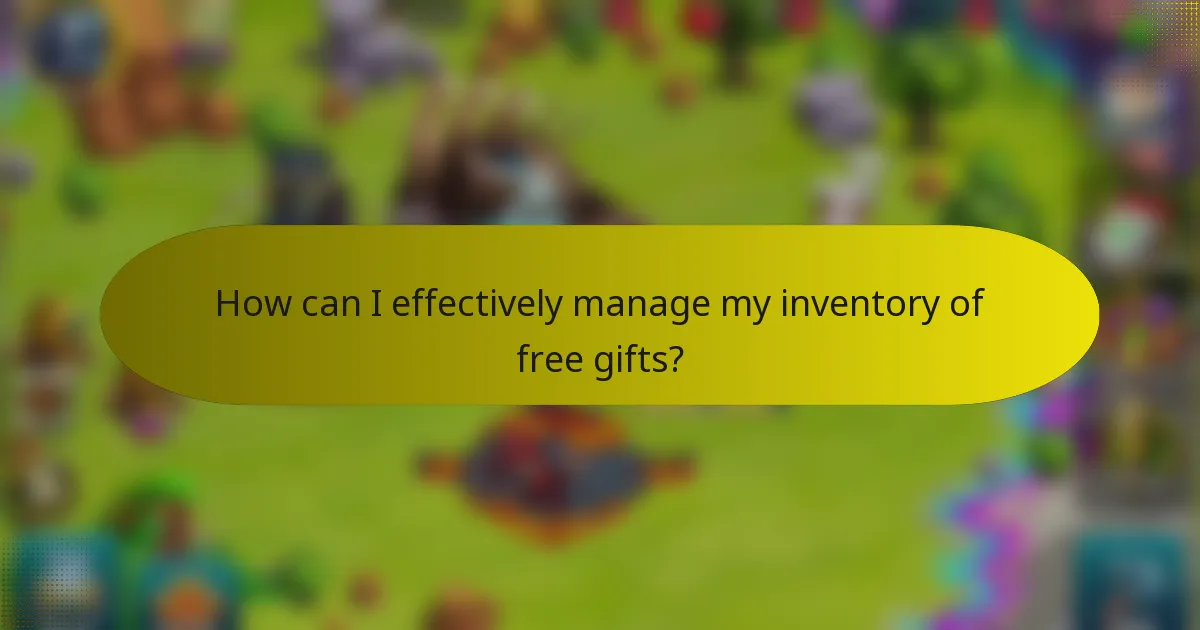 How can I effectively manage my inventory of free gifts?