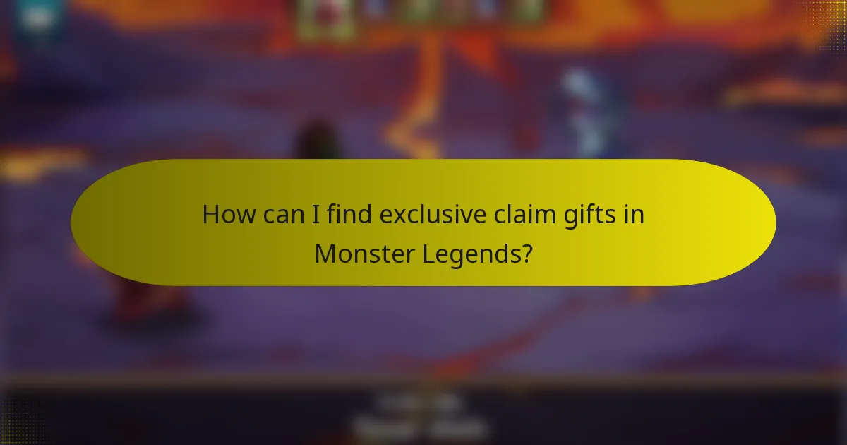 How can I find exclusive claim gifts in Monster Legends?