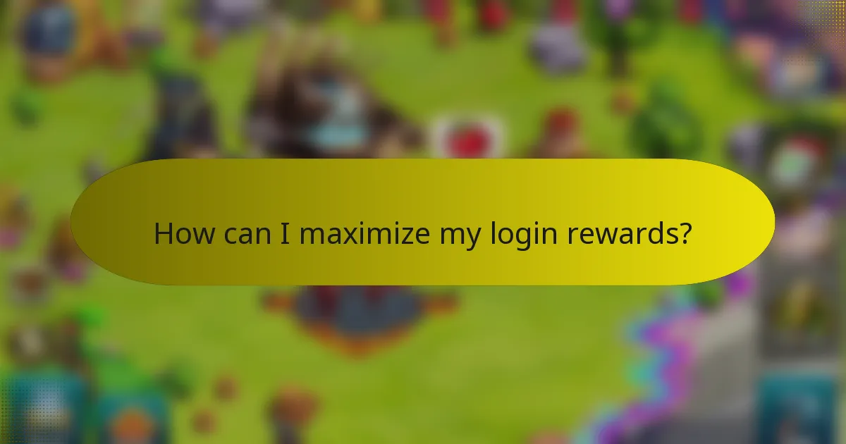 How can I maximize my login rewards?