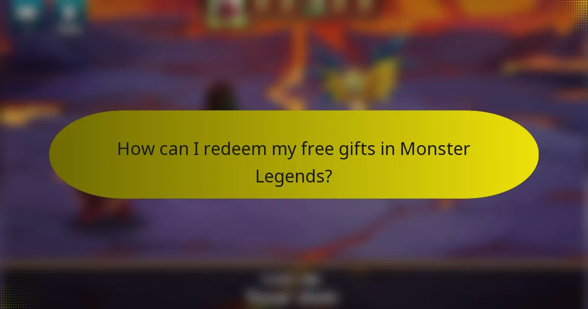 How can I redeem my free gifts in Monster Legends?