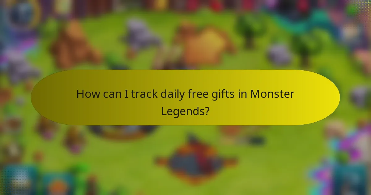 How can I track daily free gifts in Monster Legends?