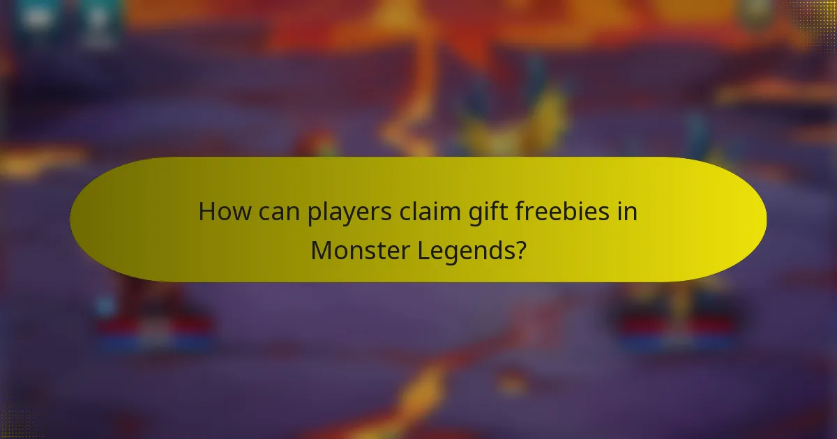 How can players claim gift freebies in Monster Legends?