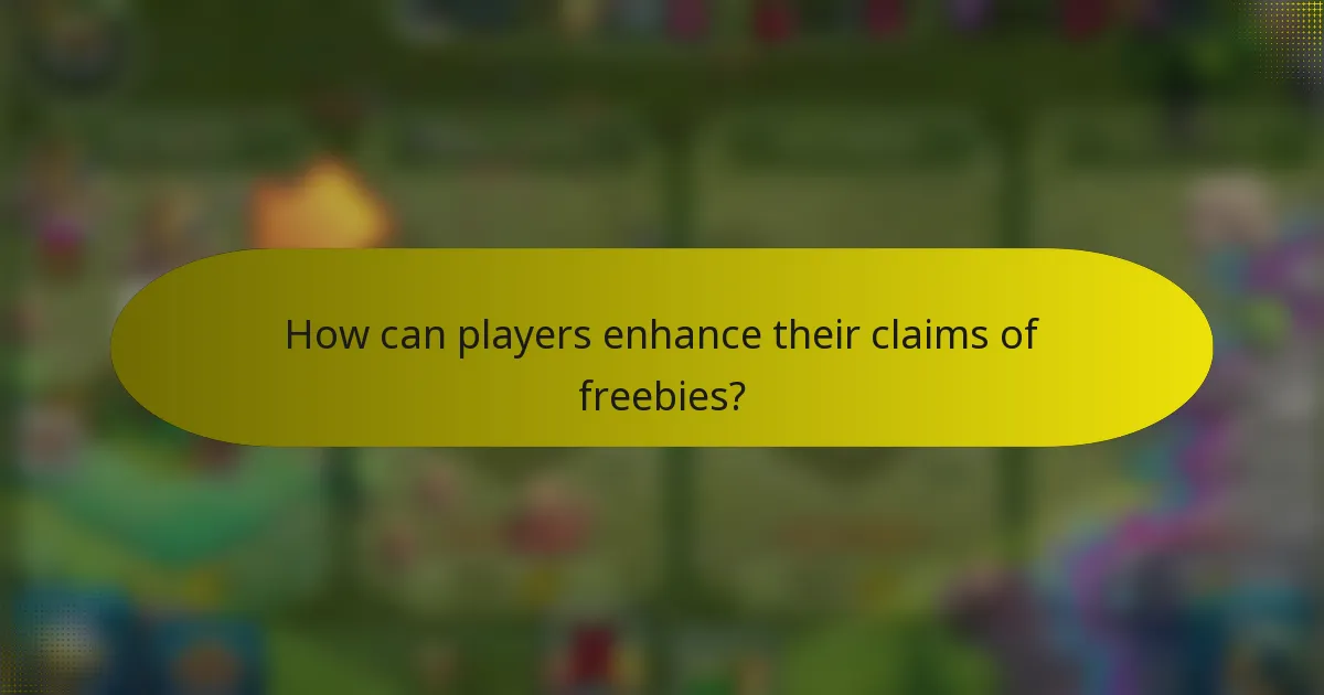 How can players enhance their claims of freebies?