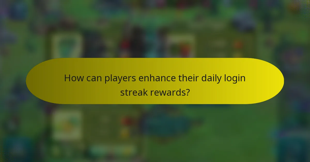 How can players enhance their daily login streak rewards?