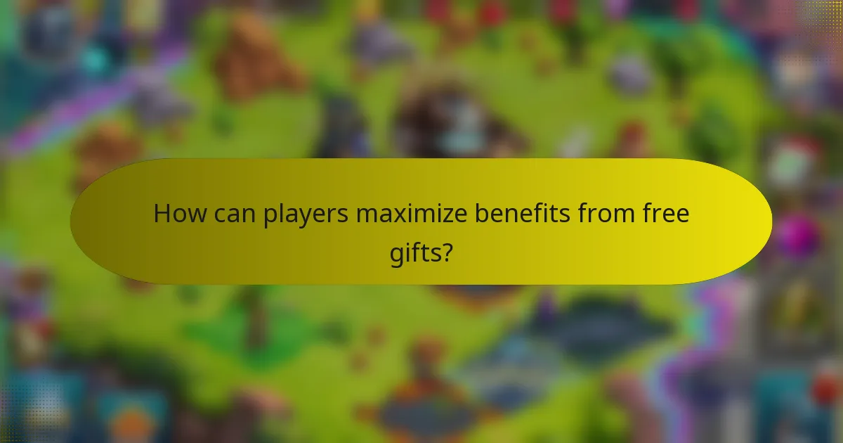 How can players maximize benefits from free gifts?