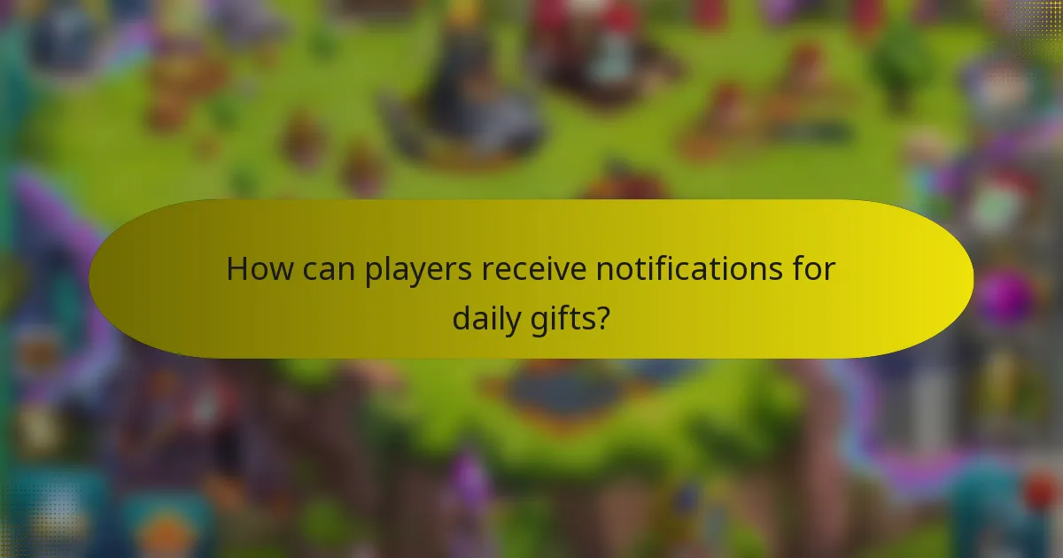 How can players receive notifications for daily gifts?