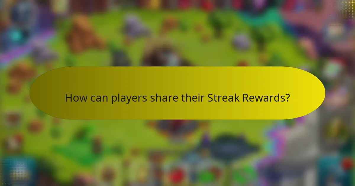 How can players share their Streak Rewards?