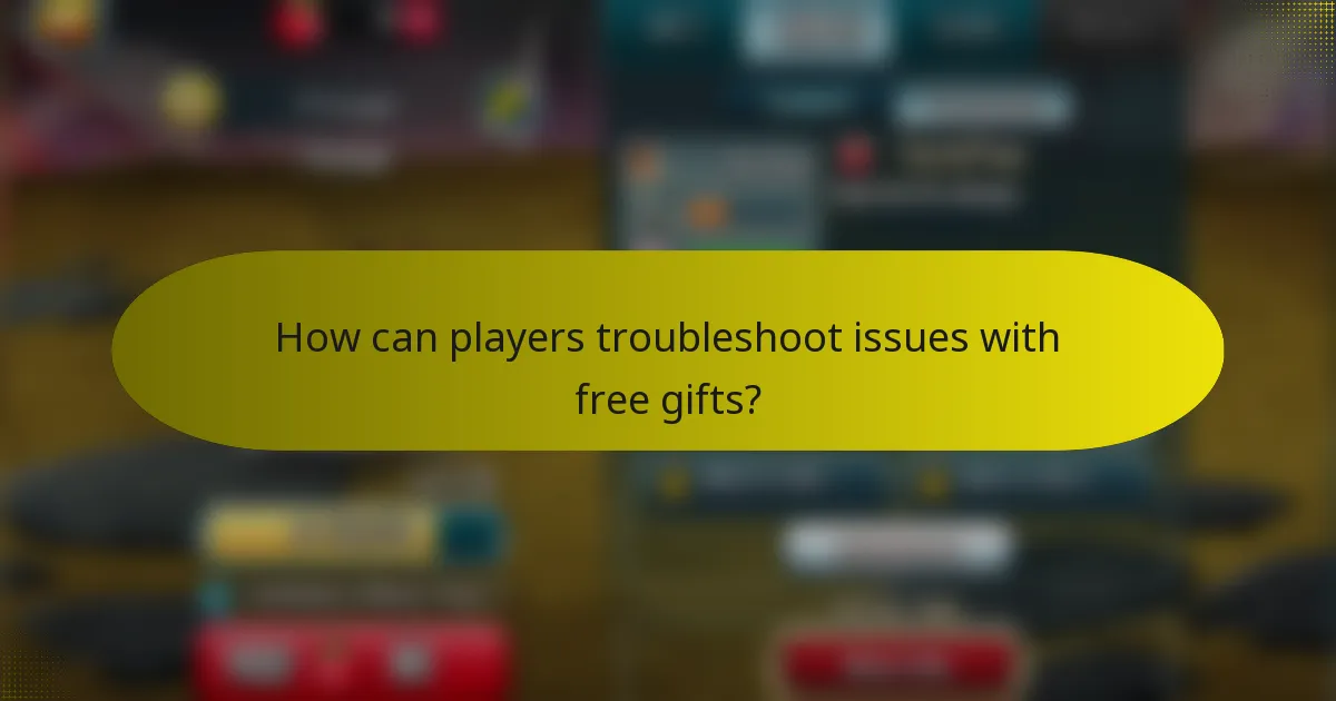 How can players troubleshoot issues with free gifts?