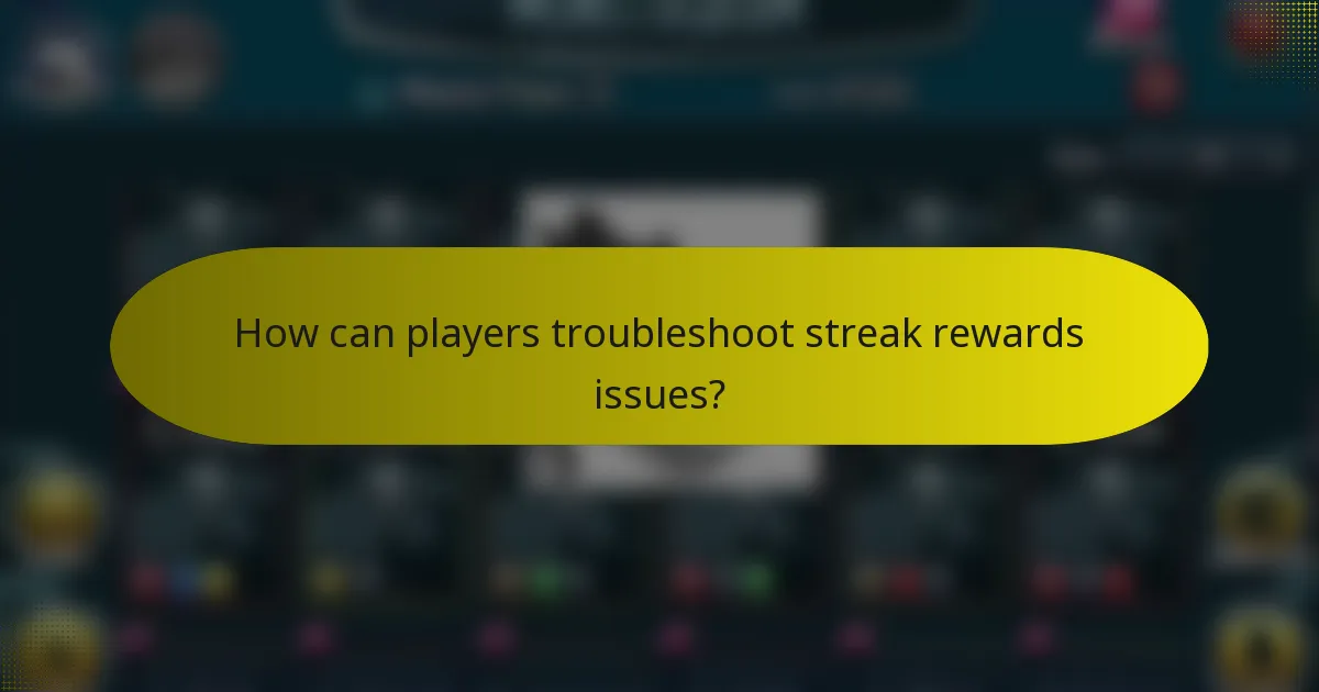 How can players troubleshoot streak rewards issues?