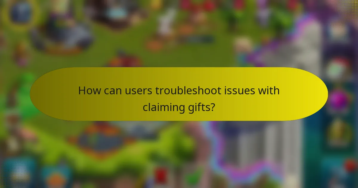 How can users troubleshoot issues with claiming gifts?