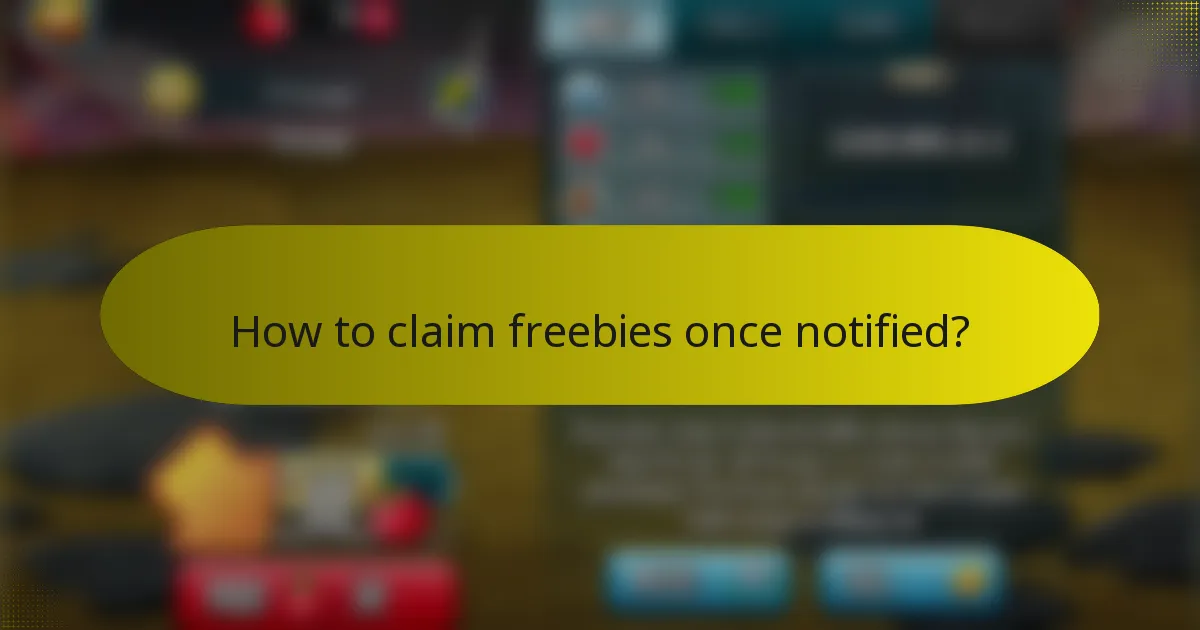 How to claim freebies once notified?