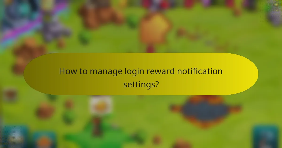 How to manage login reward notification settings?