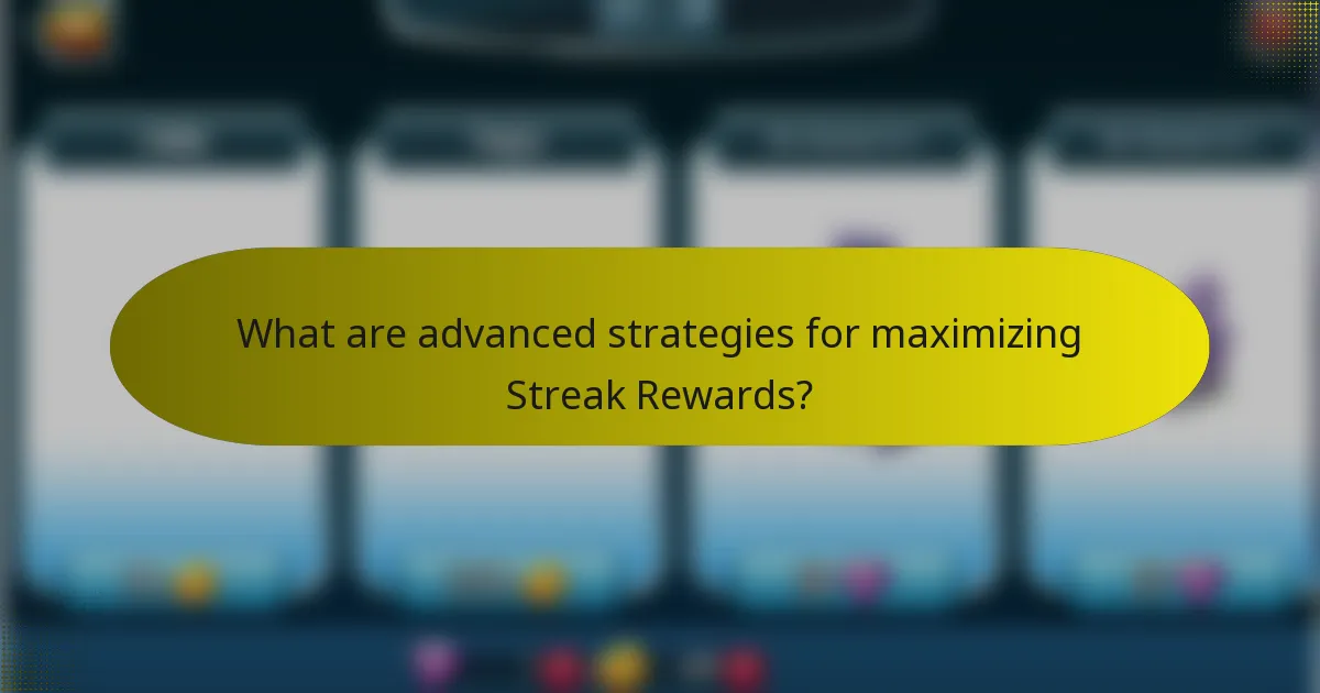 What are advanced strategies for maximizing Streak Rewards?