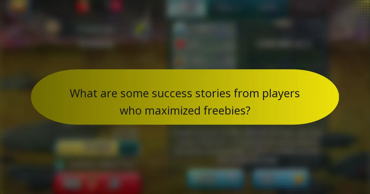 What are some success stories from players who maximized freebies?