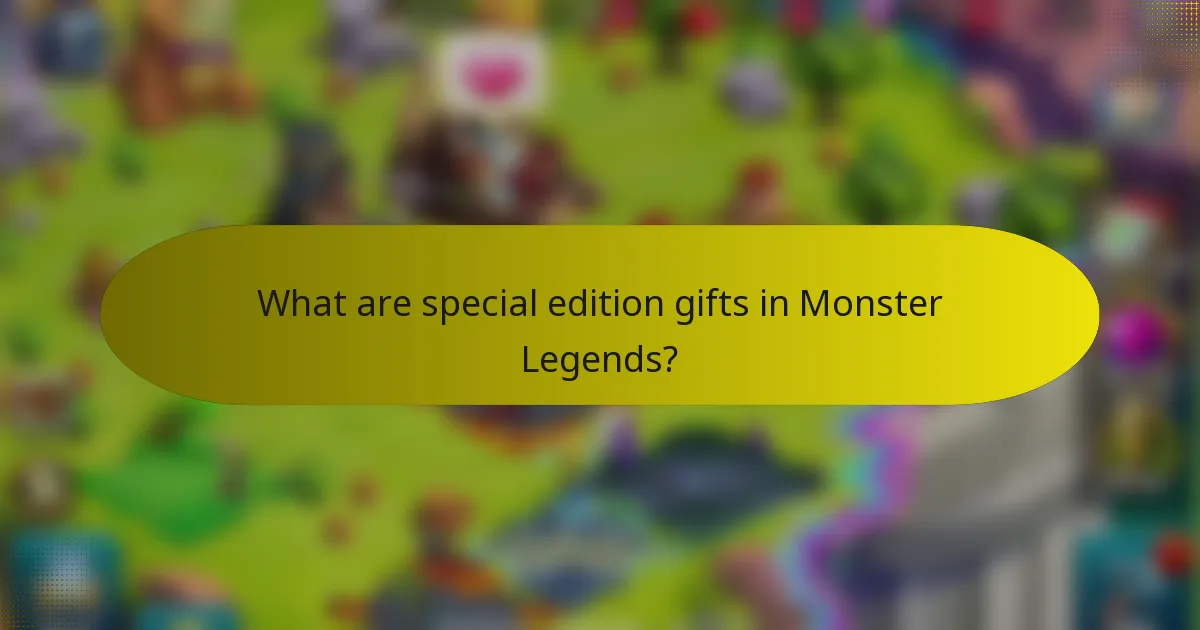 What are special edition gifts in Monster Legends?