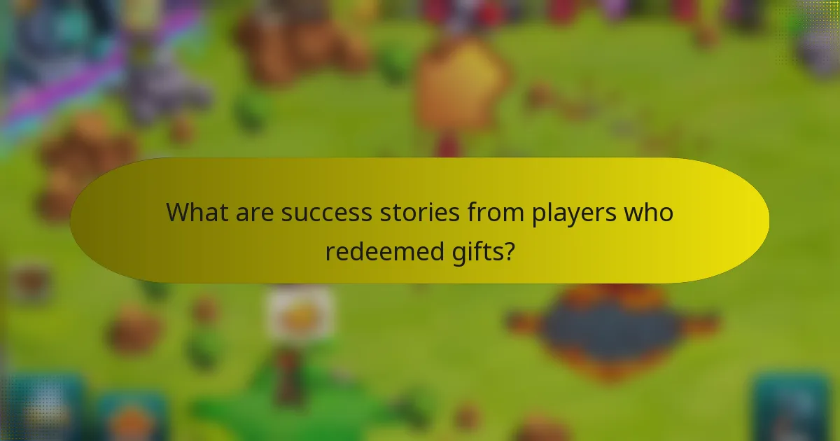 What are success stories from players who redeemed gifts?