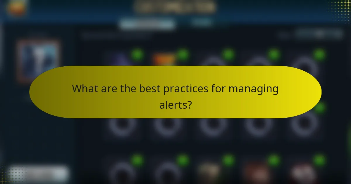 What are the best practices for managing alerts?