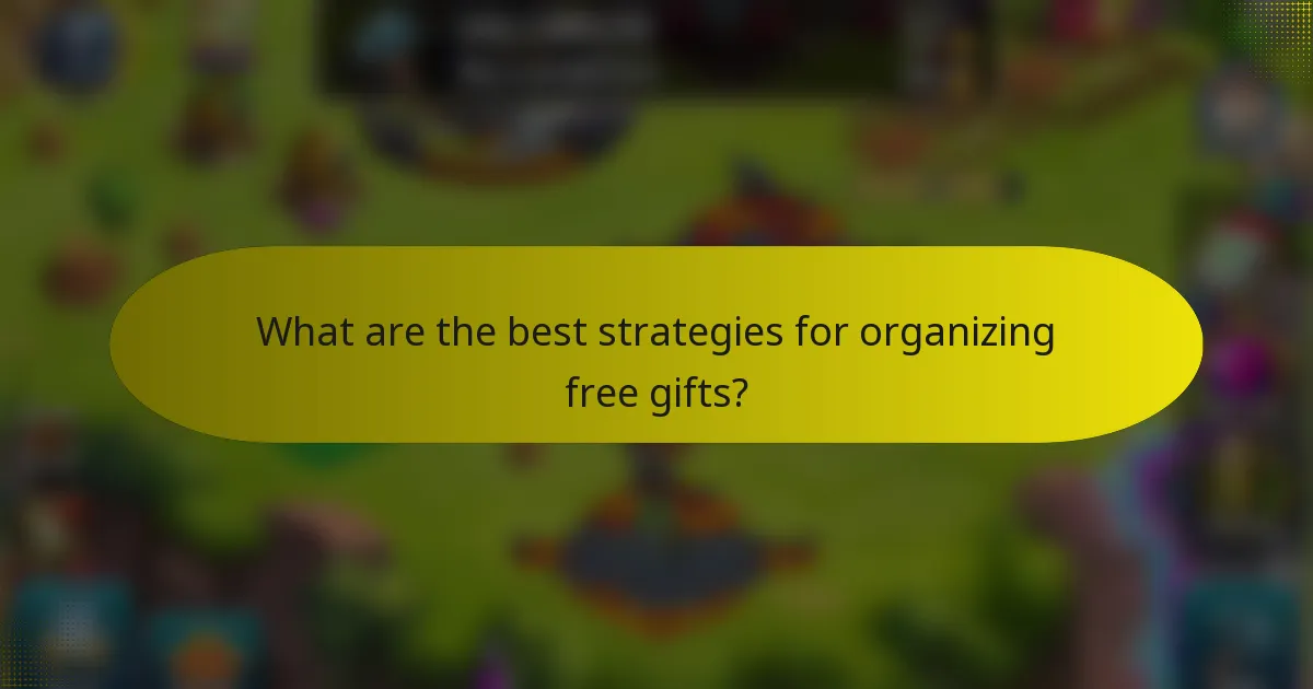 What are the best strategies for organizing free gifts?