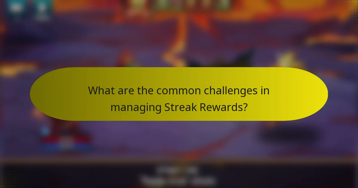 What are the common challenges in managing Streak Rewards?