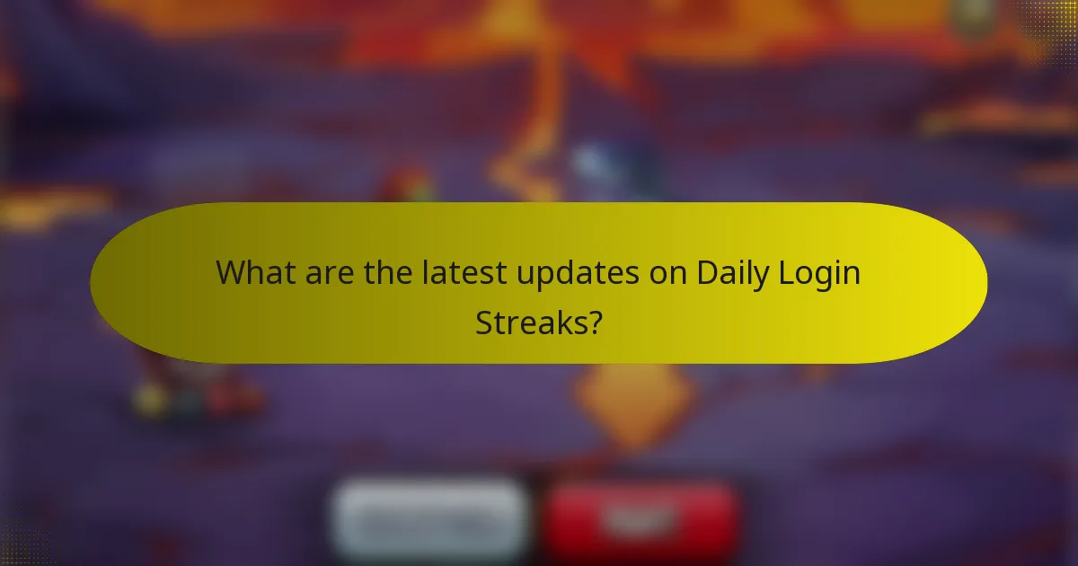 What are the latest updates on Daily Login Streaks?