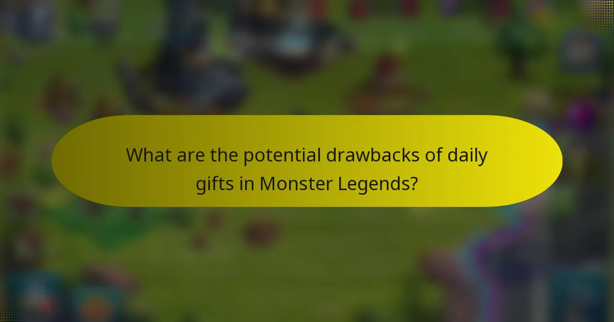 What are the potential drawbacks of daily gifts in Monster Legends?