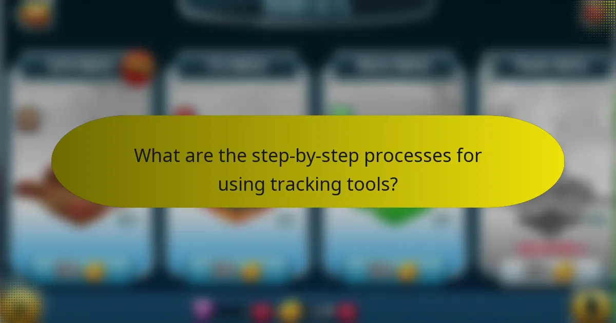 What are the step-by-step processes for using tracking tools?