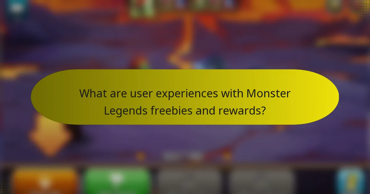 What are user experiences with Monster Legends freebies and rewards?
