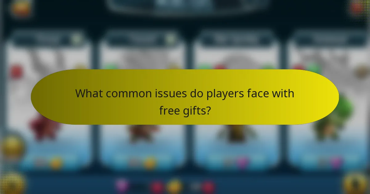 What common issues do players face with free gifts?