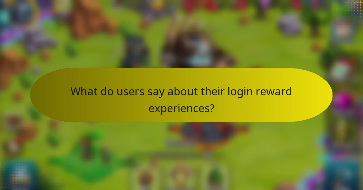 What do users say about their login reward experiences?