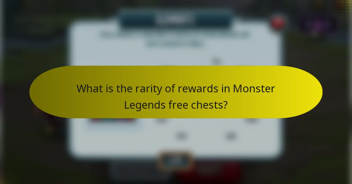 What is the rarity of rewards in Monster Legends free chests?