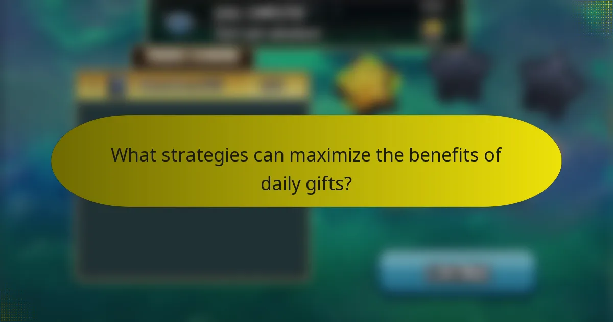 What strategies can maximize the benefits of daily gifts?