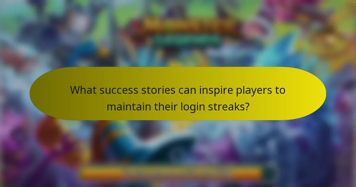 What success stories can inspire players to maintain their login streaks?