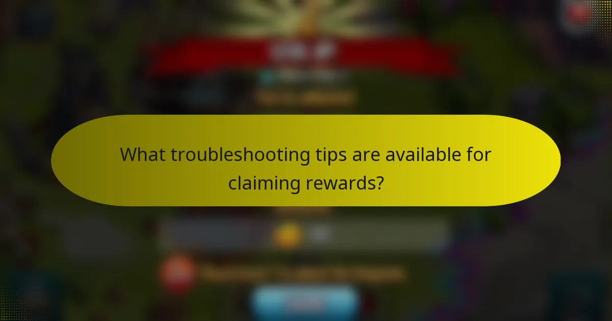 What troubleshooting tips are available for claiming rewards?