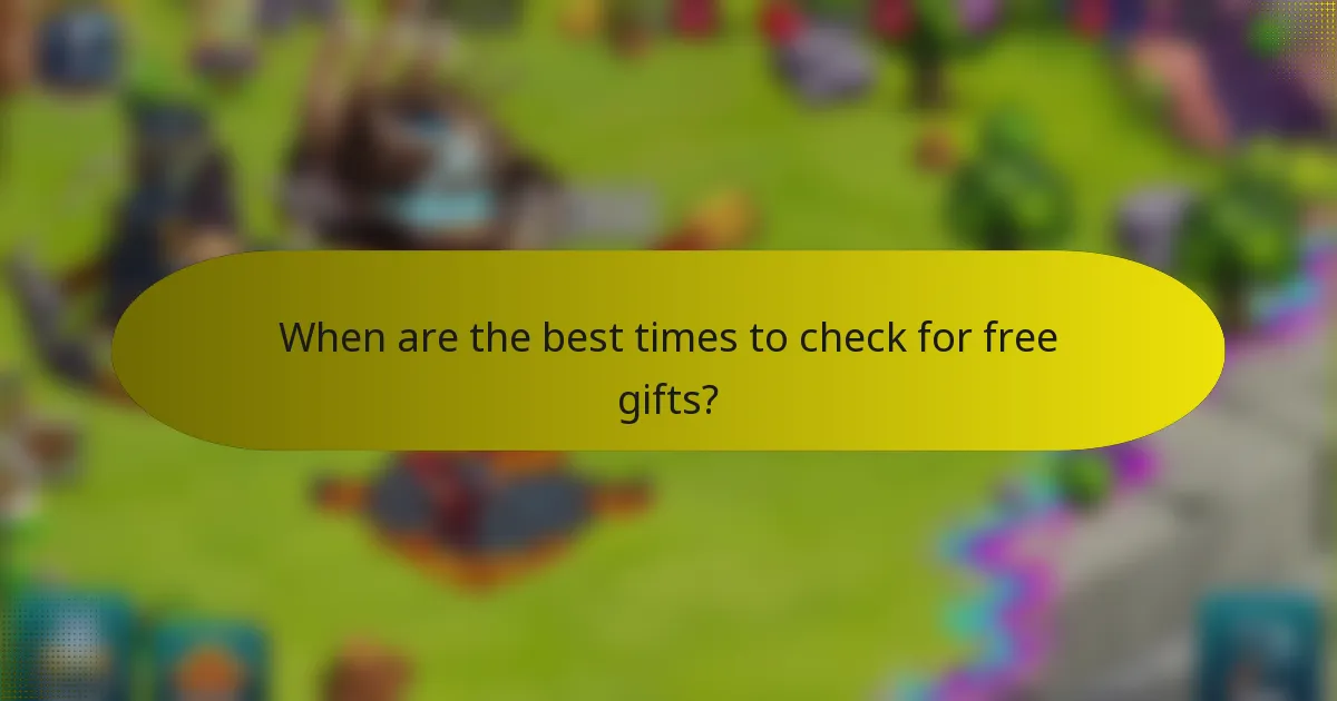 When are the best times to check for free gifts?
