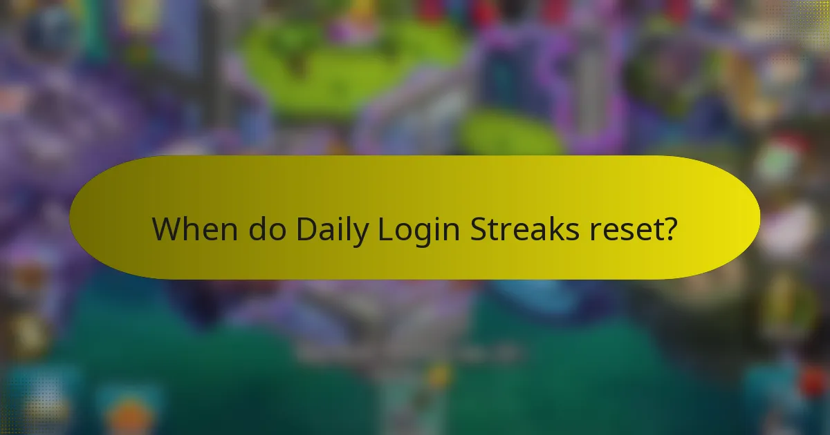 When do Daily Login Streaks reset?