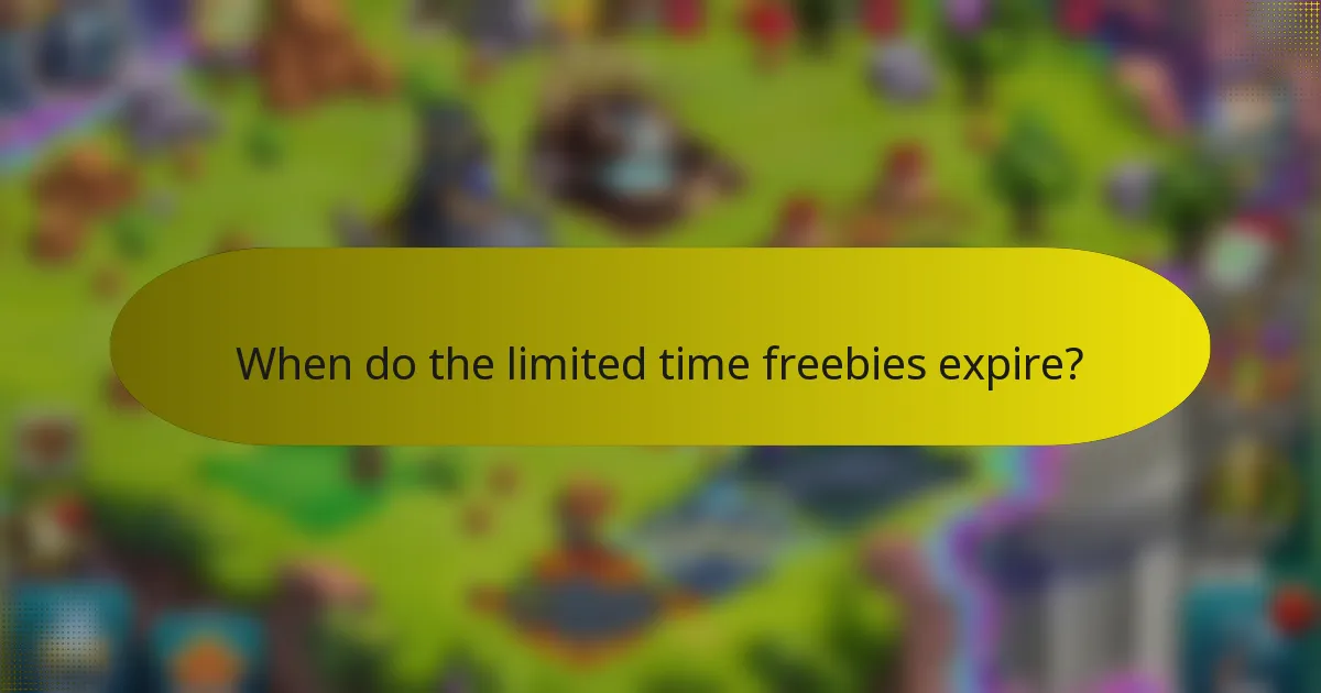 When do the limited time freebies expire?