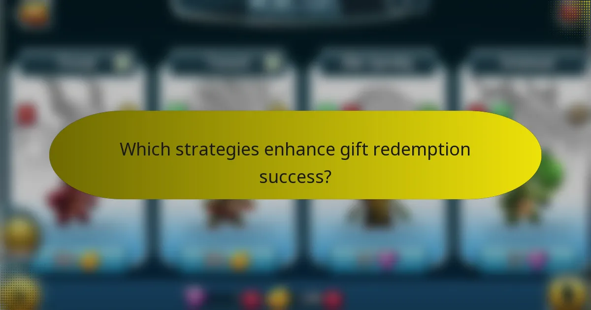 Which strategies enhance gift redemption success?