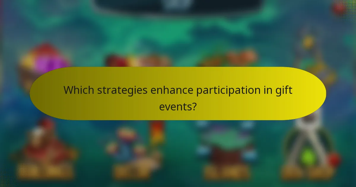 Which strategies enhance participation in gift events?